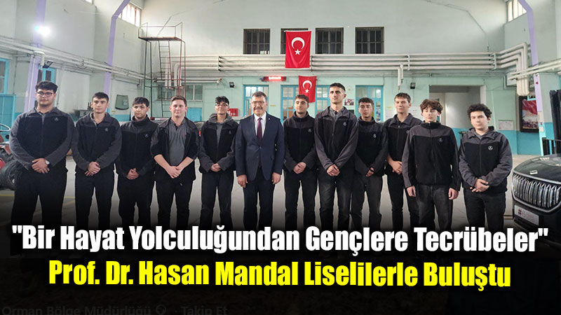 "Bir Hayat Yolculu�undan Gen�lere Tecr�beler": Prof. Dr. Hasan Mandal Liselilerle Bulu�tu