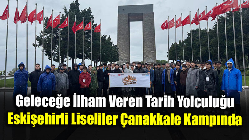8 �lden 146 ��renci �anakkale�de Bulu�tu: Eski�ehir Gen�li�i Tarih Bilincini Tazeledi