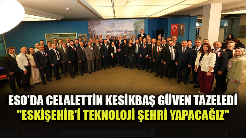 Eski�ehir Sanayisi ��in Ortak Ak�l D�nemi: ESO Yeni Meclis �yeleri Belli Oldu