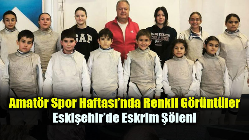 Amat�r Spor Haftas��nda Renkli G�r�nt�ler: Eski�ehir�de Eskrim ��leni