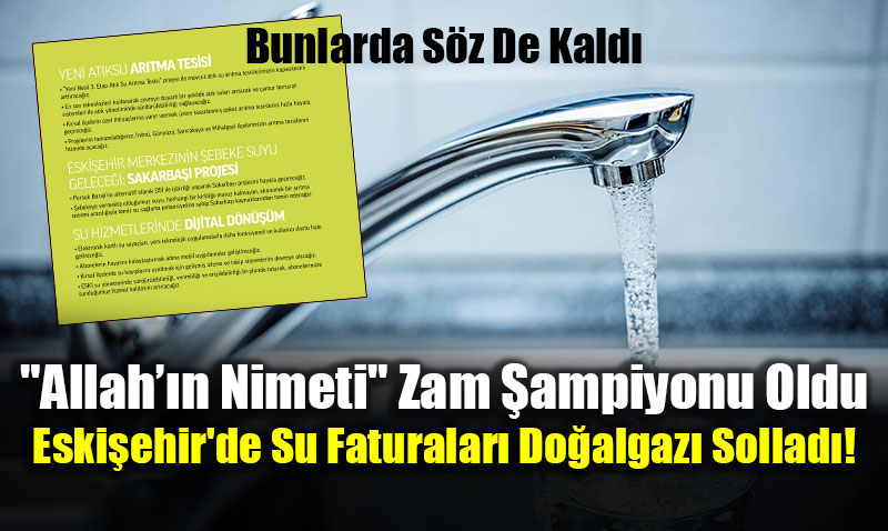 "Allah��n Nimeti" Zam �ampiyonu Oldu: Eski�ehir�de Su Faturalar� Do�algaz� Sollad�!