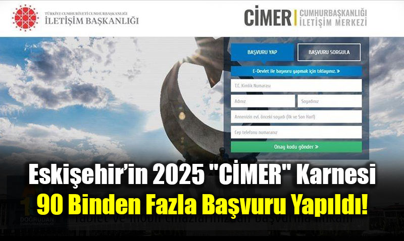 Eski�ehir�in 2025 "C�MER" Karnesi: 90 Binden Fazla Ba�vuru Yap�ld�!