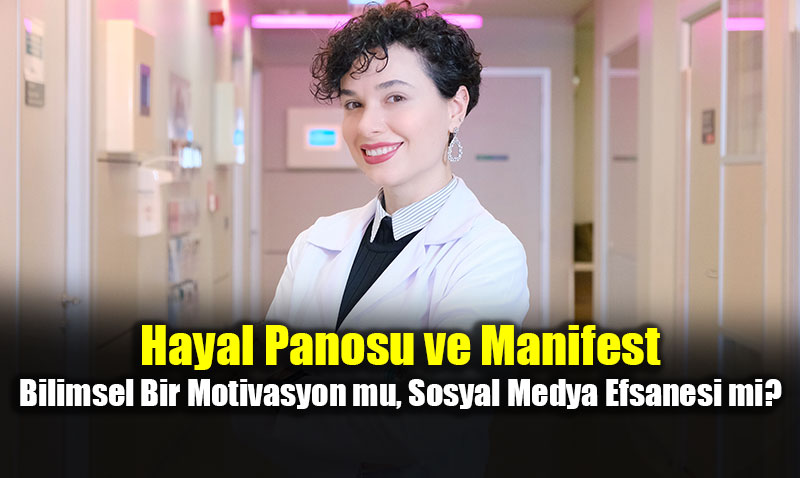 Hayal Panosu ve Manifest: Bilimsel Bir Motivasyon mu, Sosyal Medya Efsanesi mi?