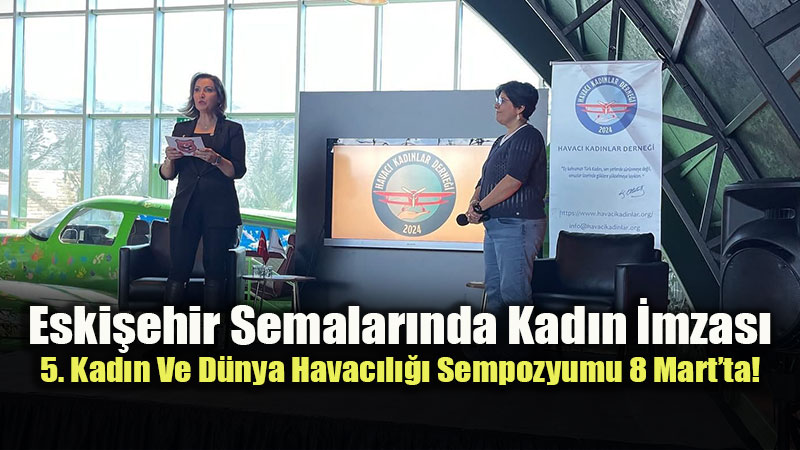 "�stikbal G�klerdedir": Sivrihisar�da Kad�n Pilotlar Ve Uzmanlar Bir Araya Geliyor