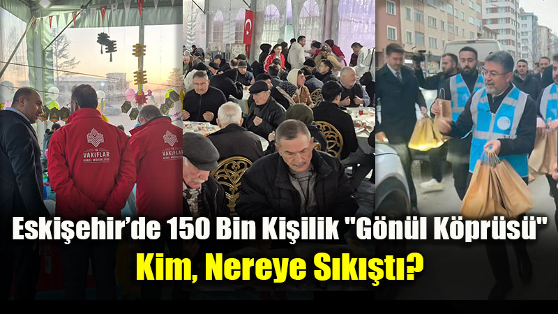 Eski�ehir�de 150 Bin Ki�ilik "G�n�l K�pr�s�": Kim, Nereye S�k��t�?