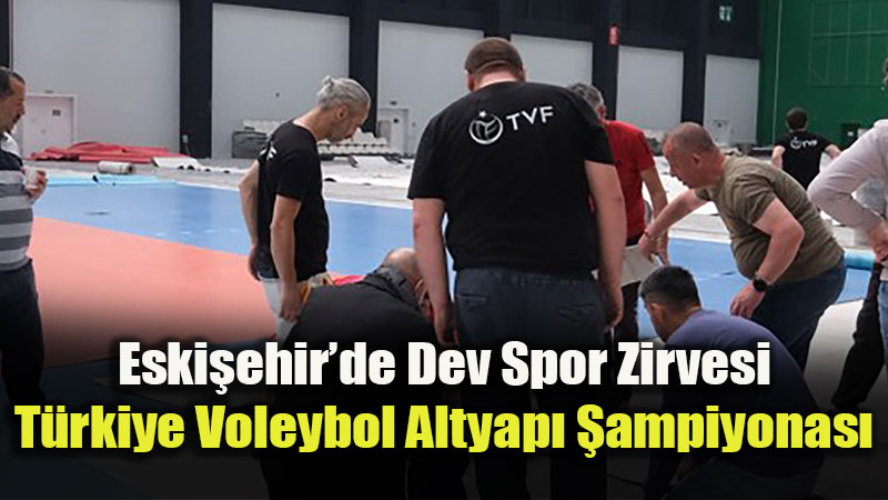 Eski�ehir�e 220 Tak�m ��karma Yapacak: T�rkiye Voleybol Altyap� �ampiyonas� Ba�l�yor