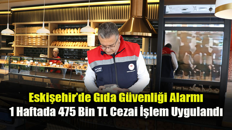 Eski�ehir’de G�da Denetimleri S�k�la�t�r�ld�: 5 ��letmeye A��r Yapt�r�m