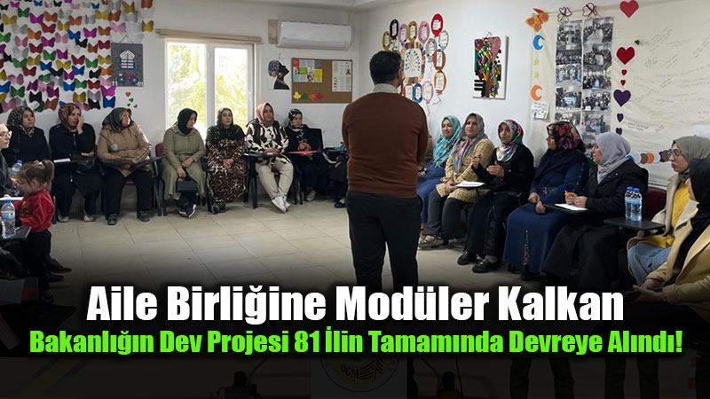 81 �lde Uygulamal� "Mod�ler Aile E�itimi" Seferberli�i Ba�lad�