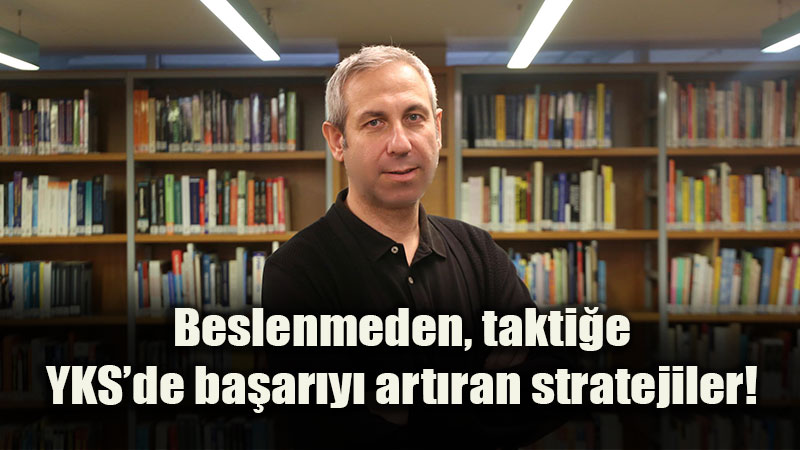 Beslenmeden, takti�e YKS�de ba�ar�y� art�ran stratejiler!