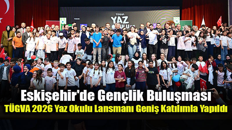 T�GVA Eski�ehir�de Yaz D�nemi Ba�l�yor: Gelece�in Nesilleri Bu Okullarda Yeti�ecek