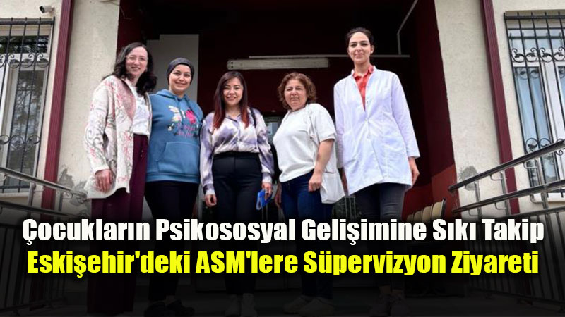 Risk Fakt�rlerine Erken M�dahale: Eski�ehir ASM’lerinde �ocuk Odakl� Denetim
