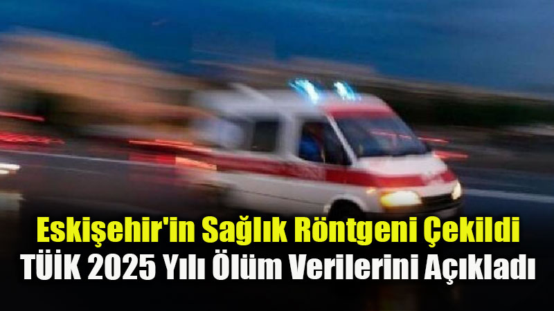 Eski�ehir’de Bebek �l�mlerinde Sevindirici D����: T��K 2025 Raporu Yay�nland�