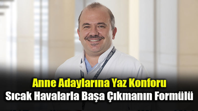 S�caktan Ka��n, Serin Kal: Uzman�ndan Anne Adaylar�na �zel Yaz Rehberi