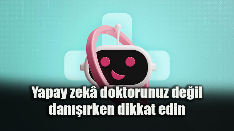 Sa�l���n�z i�in yapay zek�ya ba�vururken verilerinizi riske atmay�n