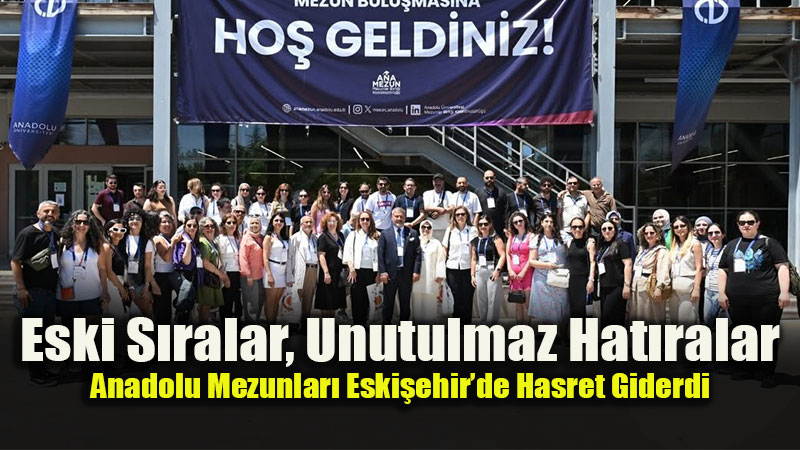 Anadolu �niversitesi �lk Geni� Kapsaml� Mezunlar G�n�n� Ger�ekle�tirdi