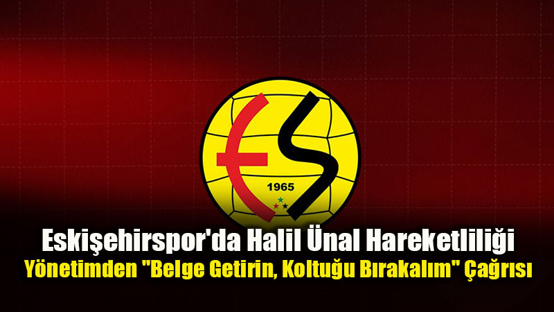 Pop�list Vaatlere Ge�it Yok: Eski�ehirspor Y�netiminden "Halil �nal" A��klamas�