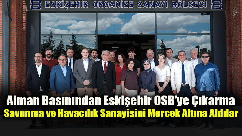 Eski�ehir�in Havac�l�k ve Savunma G�c� Alman Bas�n�n�n G�ndeminde