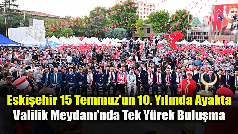 Eski�ehir, 15 Temmuz�un 10. Y�l�nda Valilik Meydan��nda Tek Y�rek Oldu