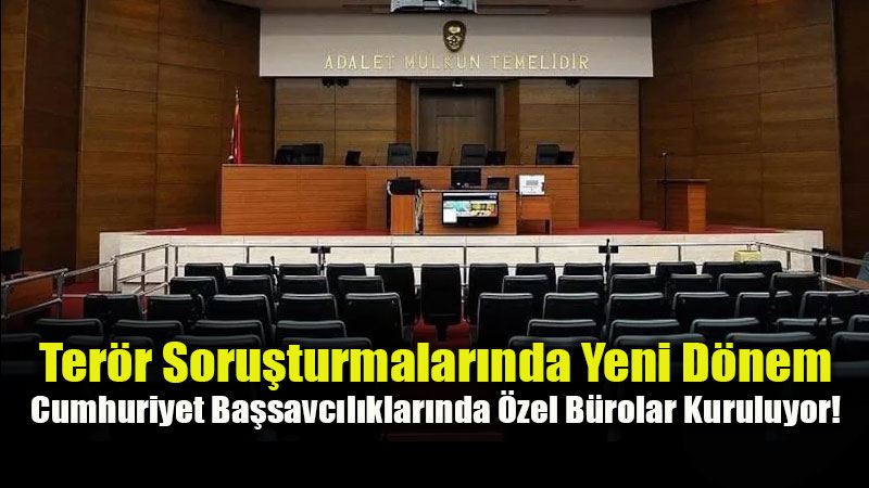 Adalet Bakanl����ndan Kritik Ad�m: Ter�r Soru�turmalar�nda �zel B�ro D�nemi