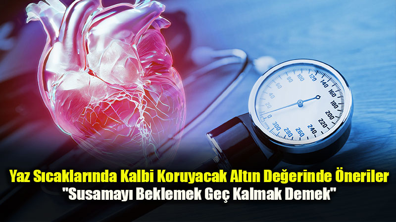 Uzmanlar Uyar�yor: Yaz S�caklar� Kalbin �� Y�k�n� �ki Kat�na ��kar�yor