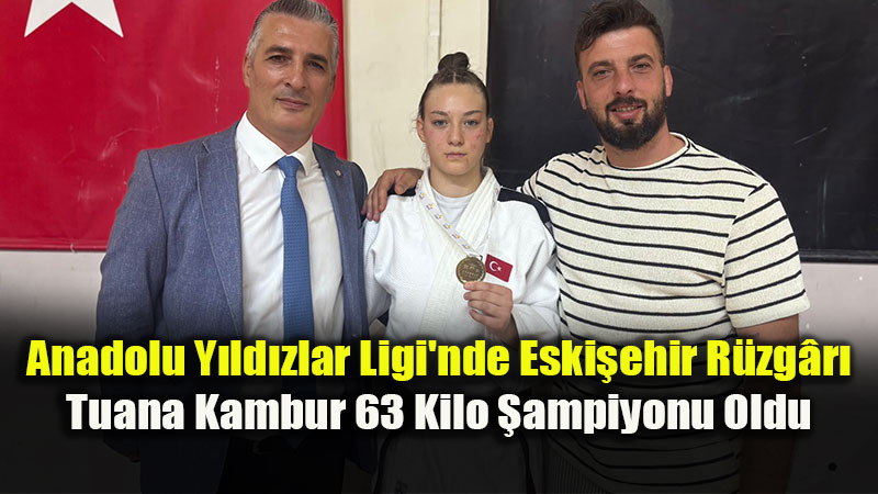 Eski?ehir Eski�ehirli Judocu Tuana Kambur�dan Bursa�da �ampiyonluk: Final Bileti Cebinde