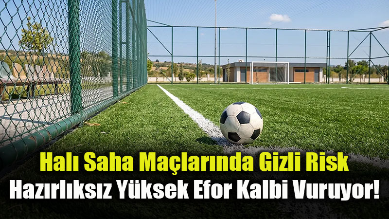 Hal� Sahada Gol De�il Sa�l�k Aray�n: Hareketsiz Ya�am S�renlere Kalp Krizi Uyar�s�!