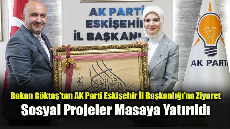 Bakan G�kta�, AK Parti Eski�ehir �l Ba�kanl����n� Ziyaret Etti