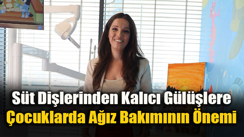 Eski?ehir S�t Di�lerinden Kal�c� G�l��lere: �ocuklarda A��z Bak�m�n�n �nemi