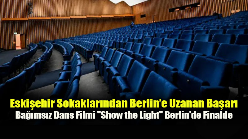 Eski?ehir Eski�ehir Sokaklar�ndan Berlin�e Uzanan Ba�ar�: "Show the Light" �d�l ��in Yar���yor