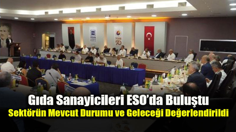 ESO�da Sekt�rel �sti�are: G�da ve Ambalaj Sanayisinin Sorunlar� Masaya Yat�r�ld�
