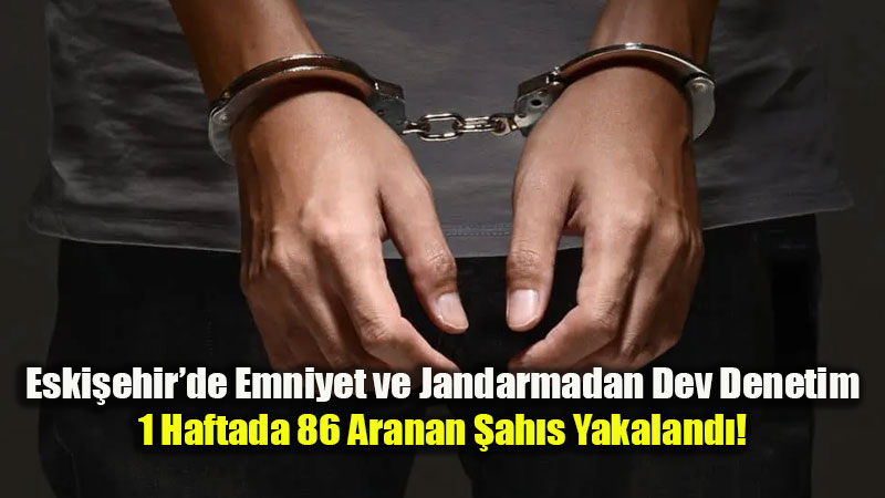 Eski?ehir Eski�ehir’de Aralar�nda Hapis Cezas� Bulunan 86 ��pheli Ele Ge�irildi