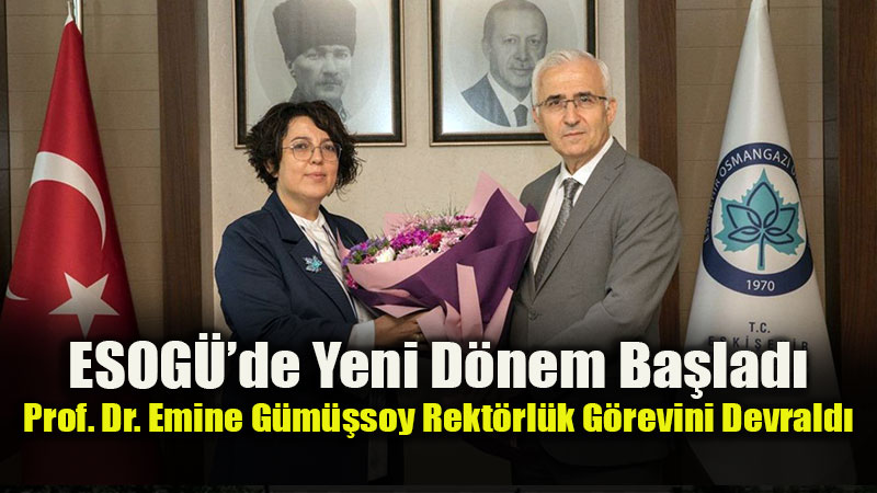 ESOG� Rekt�rl���nde Bayrak De�i�imi: Prof. Dr. Emine G�m��soy T�renle G�reve Ba�lad�