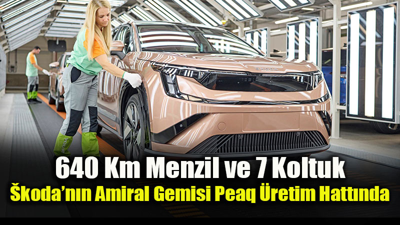 �koda�n�n Elektrikli Dev SUV�u Peaq Seri �retime Ge�ti