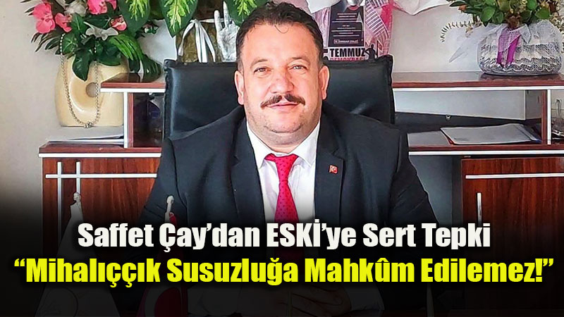 Mihal����k�ta Bitmeyen Su Kesintileri: AK Parti �l�e Ba�kan�ndan ESKݒye Net Sorular