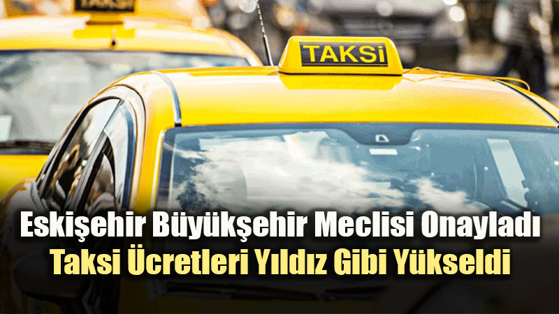 Eski�ehir’de Taksiciye Yeni Tarife: 1 Ekim’den �tibaren Ge�erli Olacak