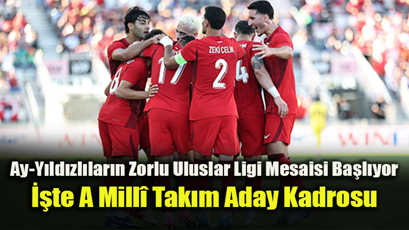 A Mill� Tak�m��n UEFA Uluslar A Ligi Aday Kadrosu A��kland�