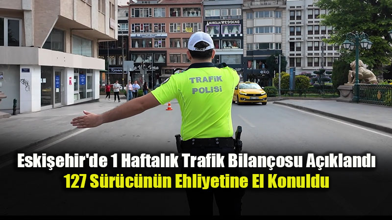 Eski�ehir�de Dev Trafik Denetimi: 1 Haftada 26 Bin 619 Ara� Kontrol Edildi!