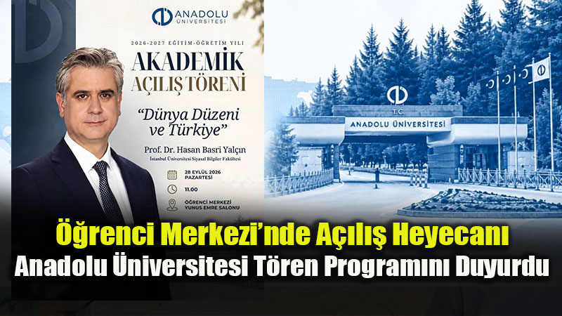 Eski?ehir Anadolu �niversitesi�nde 2026-2027 Akademik Y�l� A��l�� Heyecan�