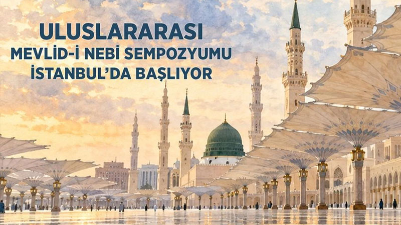 45 Tebli�le Nebev� Miras Ele Al�nacak: �stanbul�da Uluslararas� Mevlid-i Nebi Sempozyumu