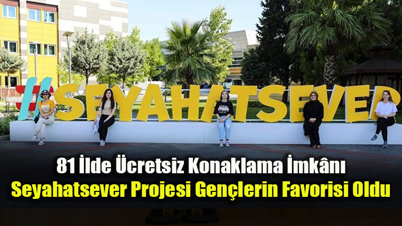 Seyahatsever Projesi 2026 Bilan�o A��kland�: Bu Yaz 104 Bin Gen� Yurtlarda Konaklad�