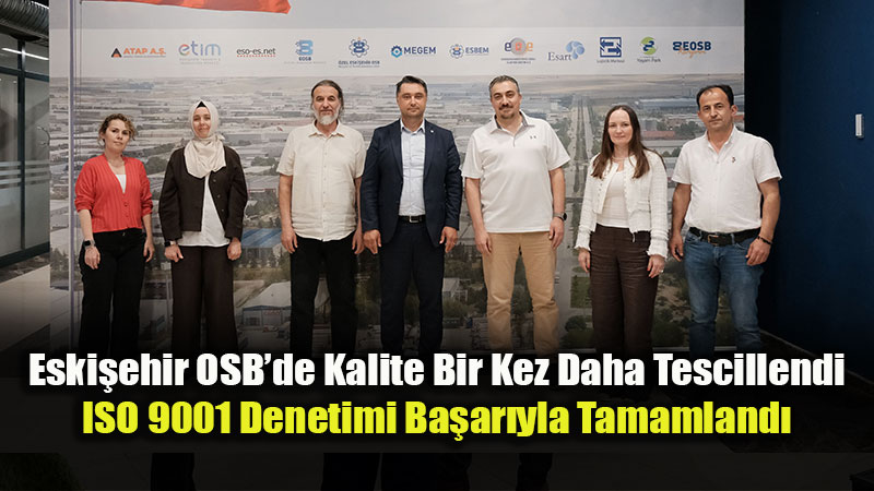 Uluslararas� Standartta Hizmet: Eski�ehir OSB Kalite Belgesini Yeniledi