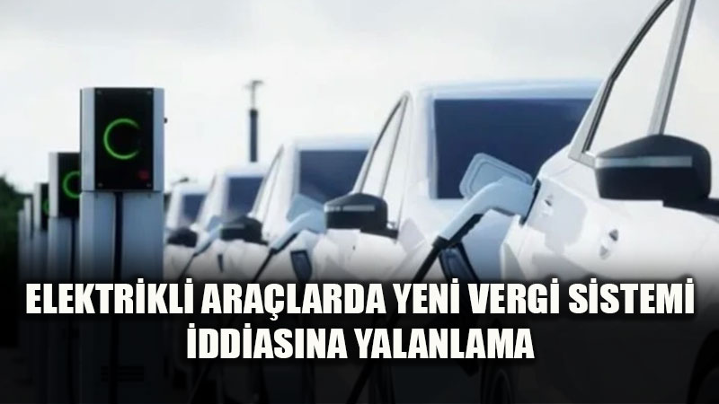 Elektrikli Ara�lara Yeni Vergi Geliyor mu? DMM As�ls�z �ddialara Kar�� Uyard�