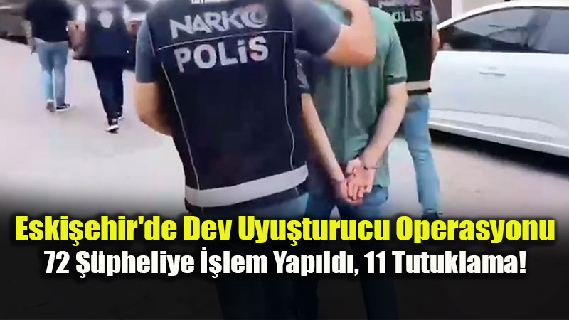 Eski�ehir’de Uyu�turucu Denetimlerinde 11 �ah�s Tutukland�