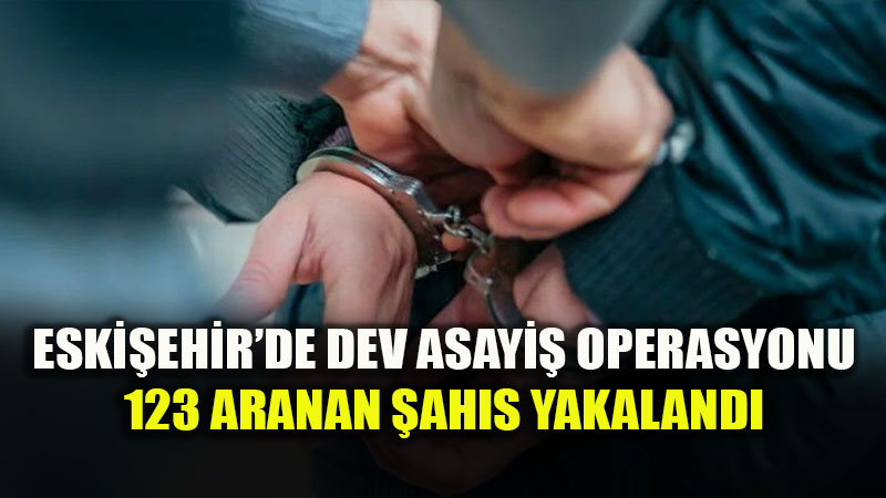 Eski�ehir�de 1 Haftada 123 Aranan �ah�s Yakaland�