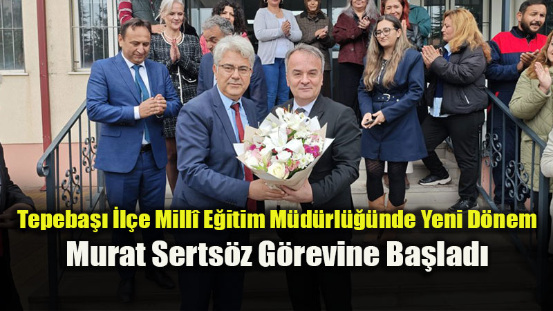 Tepeba�� E�itimine Yeni Kan: Murat Serts�z Makam�na Oturdu
