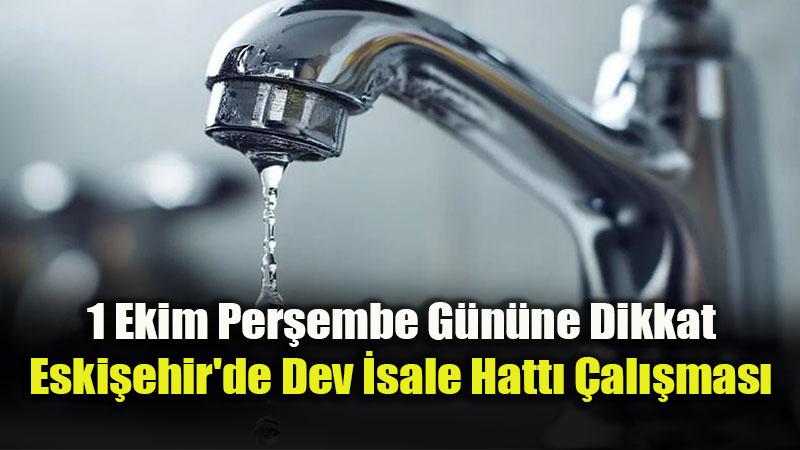 1 Ekim Per�embe G�n�ne Dikkat: Eski�ehir’de Dev �sale Hatt� �al��mas�