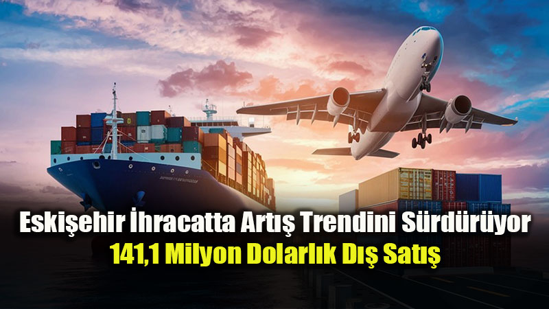 Eski�ehir�in A�ustos Ay� D�� Ticaret Bilan�osu Belli Oldu