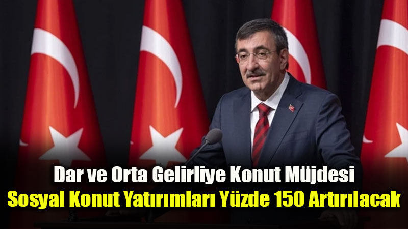 Dar ve Orta Gelirliye M�jde: Sosyal Konut Yat�r�mlar� Y�zde 150 Art�r�l�yor!
