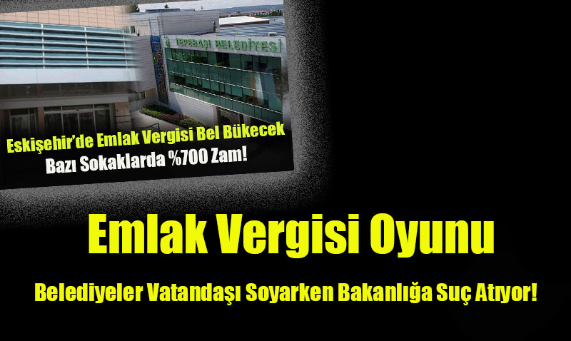 Emlak Vergisi Oyunu: Belediyeler Vatanda�� Soyarken Bakanl��a Su� At�yor!