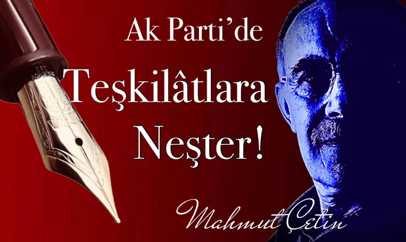 Ak Parti’de Te�kilatlara Ne�ter!